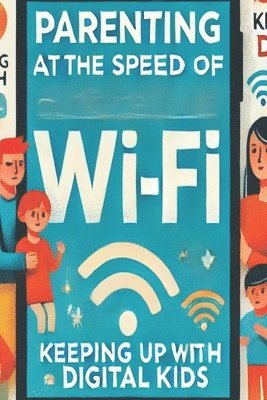 bokomslag Parenting at the speed of Wifi