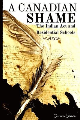 bokomslag A Canadian Shame - The Indian Act and Residential Schools