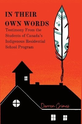 In Their Own Words - Testimony from the Students of Canada's Indigenous Residential School Program 1