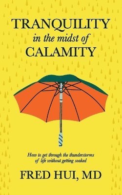 Fred Hui, Fred Hui, MD, MD Fred Hui, Joanne Moyle - Tranquility in the midst of Calamity, Häftad