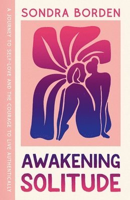 bokomslag Awakening Solitude: A Journey to Self-Love and the Courage to Live Authentically