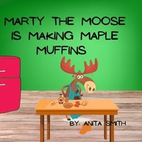 bokomslag Marty The Moose is Making Maple Muffins