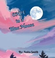 Anita Smith - Once in a Blue Moose, Inbunden. Tillgänglighet: Lägg i varukorg