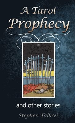 Stephen Tallevi - Tarot Prophecy and Other Stories, Häftad