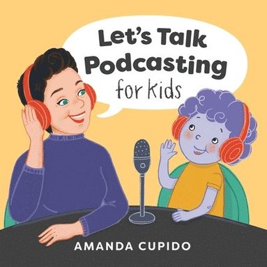 Amanda Cupido - Let's Talk Podcasting for Kids, Häftad
