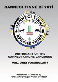 bokomslag Canneci Tinné Bí Yatí: Dictionary of the Canneci Apache Language