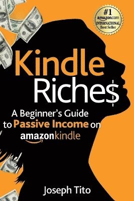 bokomslag Kindle Riches A Beginner's Guide to Passive Income on Amazon Kindle