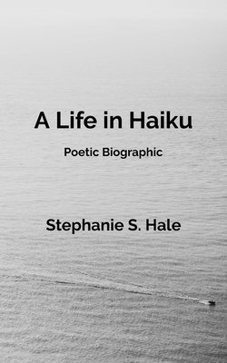 Stephanie S Hale, Stephanie S. Hale - Life in Haiku, Häftad