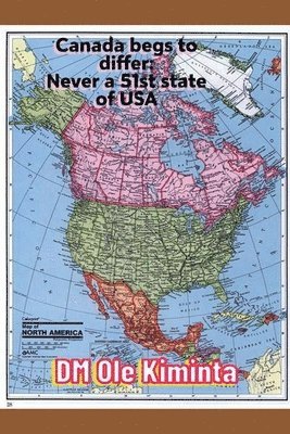 bokomslag Canada begs to differ: Never a 51st state of USA