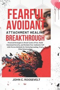 bokomslag Fearful Avoidant Attachment Healing Breakthrough