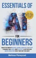 bokomslag Essentials of AI for Beginners: Unlock the Power of Machine Learning, Generative AI & ChatGPT to Advance Your Career, Boost Creativity & Keep Pace wit