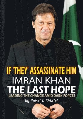 bokomslag If 'They' Assassinate Him, Imran Khan the Last Hope