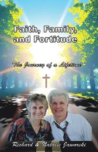 bokomslag Faith, Family, and Fortitude - The Journey of a Lifetime