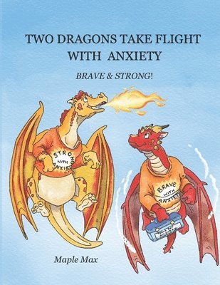 bokomslag Two Dragons Take Flight with Anxiety: Brave & Strong