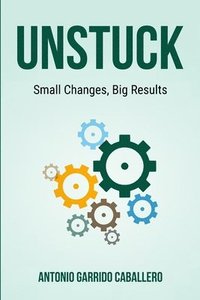 bokomslag Unstuck: Small Changes, Big Results