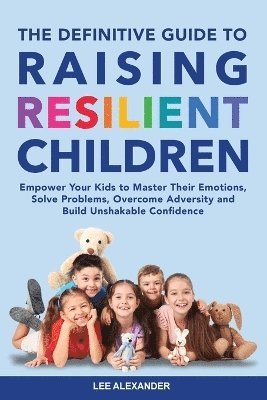 bokomslag The Definitive Guide to Raising Resilient Children