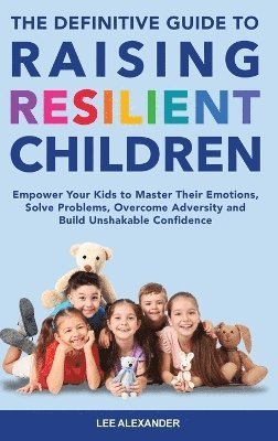 bokomslag The Definitive Guide to Raising Resilient Children