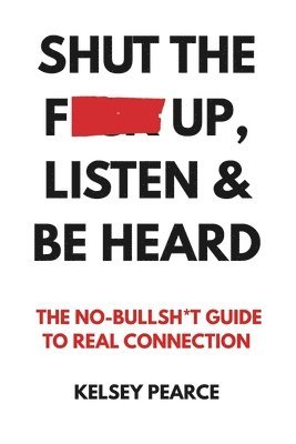 Shut the F*ck Up, Listen & Be Heard