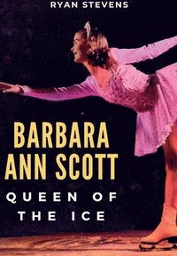 bokomslag Barbara Ann Scott: Queen of the Ice