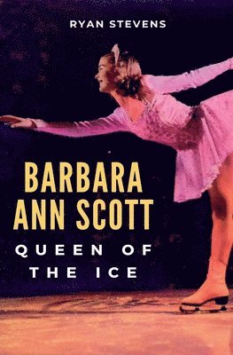 Ryan Stevens - Barbara Ann Scott: Queen of the Ice, Häftad