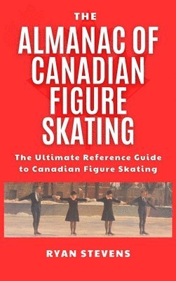 Ryan Stevens - Almanac of Canadian Figure Skating, Inbunden