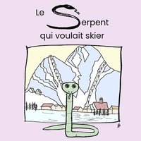 bokomslag Le serpent qui voulait skier