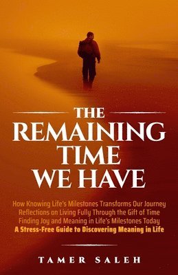 The remaining Time We Have: How Knowing Life's Milestones Transforms Our Journey, Reflections on Living Fully Through the Gift of Time, Finding Jo 1