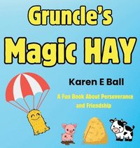 bokomslag GRUNCLE'S MAGIC HAY: A Fun Book About Perseverance and Friendship