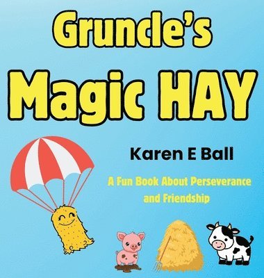 bokomslag GRUNCLE'S MAGIC HAY: A Fun Book About Perseverance and Friendship