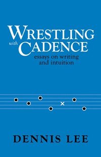 bokomslag Wrestling with Cadence: Essays on Writing and Intuition