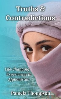 bokomslag Truths & Contradictions: Life-Changing Experiences in Afghanistan