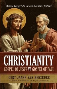 bokomslag Christianity Gospel of Jesus vs Gospel of Paul: Whose Gospel do we as Christians follow?
