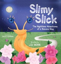 bokomslag Slimy Slick, The Nighttime Adventures of a Banana Slug