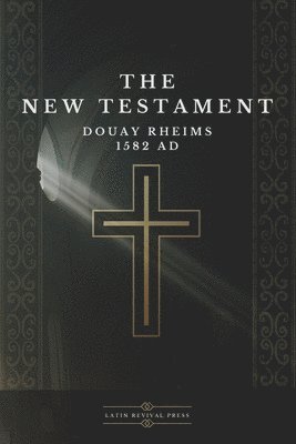 The English College Of Rheims, Latin Revival Press - New Testament - Douay Rheims 1582 AD, Häftad