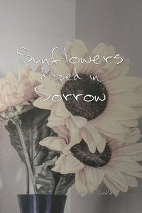 bokomslag Sunflowers dipped in Sorrow