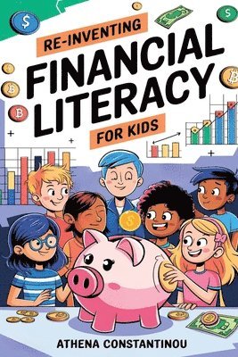 Athena Constantinou - Reinventing Financial Literacy For Kids: Strategies To Crush Budgets, Spend Wisely, and Build Savings In The Digital Age: Strategies To Crush Budgets,, Häftad