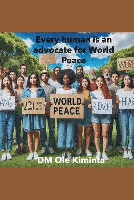 bokomslag Every human is an advocate for World Peace