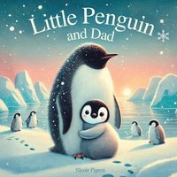 bokomslag Little Penguin and Dad: A Story to Celebrate Dads Everywhere