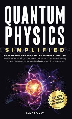 James Vast - Quantum Physics Simplified, Inbunden