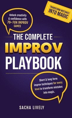 bokomslag The Complete Improv Playbook: Unlock creativity & confidence with 70+ fun improv games and short & long-form improv techniques for every level to tran