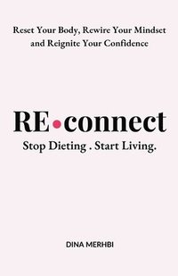 bokomslag Reconnect: Stop Dieting. Start Living.