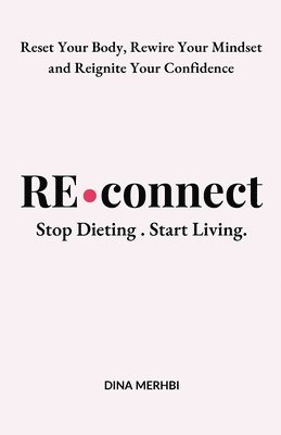 bokomslag Reconnect: Stop Dieting. Start Living.