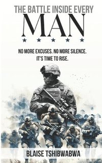 bokomslag The Battle Inside Every Man: No More Excuses. No More Silence. It's Time To Rise