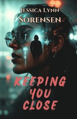 Jessica Lynn Sorensen - Keeping You Close, Häftad