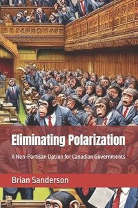 bokomslag Eliminating Polarization: A Non-Partisan Option for Canadian Governments