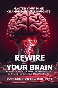 bokomslag Rewire Your Brain-Master Your Mind, Champion Your Thoughts