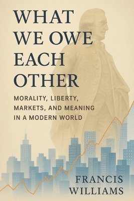 Francis Williams - What We Owe Each Other, Häftad