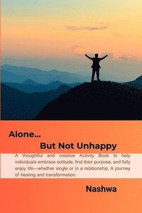 bokomslag Escape Activated: Alone But Not Unhappy: A thoughtful and creative guide to help individuals embrace solitude, find their purpose, and fully enjoy lif