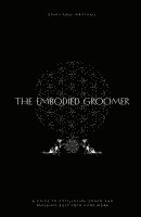 bokomslag The Embodied Groomer: A Guide To Cultivating Power and Presence Back Into Your Work