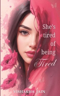 Vishakha Jain - She's Tired of Being Tired, Häftad